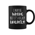 I May Be Wrong But It's Highly Unlikely Taza de café