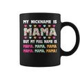 My Nickname Is Mama But My Full Name Is Mom Mother's Day Coffee Mug