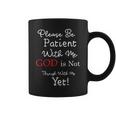 Be Patient With Me GOD Is Not Through With Me Yet Christian Graphic Print Coffee Mug