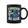 I Paused My Game To Be Here Gamer Taza de café