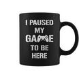 I Paused My Game To Be Here Gamer Gaming Taza de café