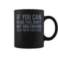 If You Can Read This My Girlfriend Says Your Too Close Graphic Print Coffee Mug