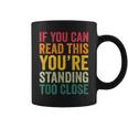 If You Can Read This You'Re Standing Too Close Graphic Print Coffee Mug
