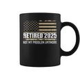 Retired 2025 Us American Flag Problem Anymore For Retirement Coffee Mug