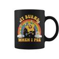 Sarcastic It Burns When I Pee Coffee Mug