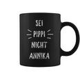 Sei Pippi Nicht Annika Inspiration Slogan Tassen