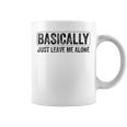 Basically Just Leave Me Alone Saying Vintage Apparel Graphic Print Coffee Mug