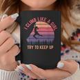 I Climb Like A Girl Try To Keep Up Rock Climbing Climber Coffee Mug Unique Gifts