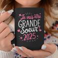 Grande Soeur 2025 Cadeau Jeais Être Grande Soeur 2025 Tasse Cadeaux drôles