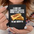 I Like My Grilled Cheese How I Like Dck In My Mouth Coffee Mug Personalized Gifts