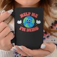 Help Me I'm Dying Save The Planet Save The Earth Day Eco Graphic Print Coffee Mug Unique Gifts