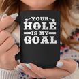 Your Hole Is My Goal Tassen Lustige Geschenke