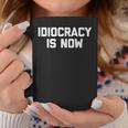 Idiocracy Is Now Saying Sarcastic Political Tassen Lustige Geschenke