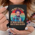 I'm Not Saying It Was Aliens But It Was Aliens Vintage Coffee Mug Personalized Gifts