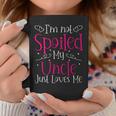 I'm Not Spoiled My Uncle Just Loves Me Niece Girls Coffee Mug Unique Gifts