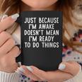 Just Because I'm Awake Saying Ns Girls Boys Coffee Mug Unique Gifts