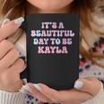 Kayla Beautiful Day Personalized Kayla Birthday Coffee Mug Personalized Gifts