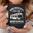 Mir Reichts Ich Geh Busfahrenen Ich Reichts Ich Geh Busfahren Tassen Lustige Geschenke