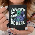 I Paused My Game To Be Here Gamer Taza de café Regalos divertidos