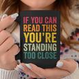 If You Can Read This You'Re Standing Too Close Graphic Print Coffee Mug Unique Gifts
