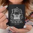 The Tired Teachers Department Teacher Appreciation Day Taza de café Regalos divertidos