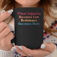 When Injustice Becomes Law Resistance Becomes Duty Retro Coffee Mug Personalized Gifts