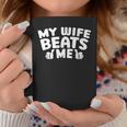 My Wife Beats Me Relationship Couple Coffee Mug Personalized Gifts