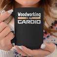 Woodworking Is My Cardio Woodworker Carpenter Coffee Mug Unique Gifts