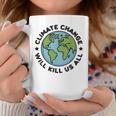 Climate Change Will Kill Us All Planet Earth Day Graphic Print Coffee Mug Unique Gifts