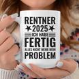 Rentner 2025 Ich Habe Fertig Alles Nicht Mehr Mein Problem Tassen Lustige Geschenke