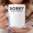 Sorry Are The Hormones Puberty Crazy Self-Love Tassen Lustige Geschenke