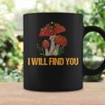 Champignon I Will Find You Cèpes Drôle Champignons Tasse Idées cadeaux