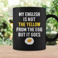 My English Is Not The Yellow From The Egg But It Goes Slogan Tassen Geschenkideen