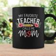 My Favorite Teacher Calls Me Mom Cute Flowers Coffee Mug Gifts ideas
