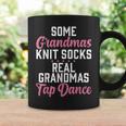 Some Grandmas Knit Socks Real Grandmas Tap Dance Grandma Graphic Print Coffee Mug Gifts ideas