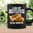 I Like My Grilled Cheese How I Like Dck In My Mouth Coffee Mug Gifts ideas