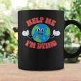 Help Me I'm Dying Save The Planet Save The Earth Day Eco Graphic Print Coffee Mug Gifts ideas