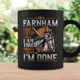 I'm A Farnham I Don't Stop When I Am Tired I Stop When I'm Done Coffee Mug Gifts ideas