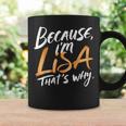 Because I'm Lisa That's Why Coffee Mug Gifts ideas