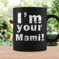 I'm Your Mami Mom Mama Mother's Day Taza de café Ideas de regalos