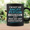 I'm Not An Angry Person Stupid People Just Piss Me Off Graphic Print Coffee Mug Gifts ideas