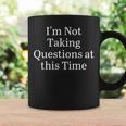 I'm Not Taking Questions At This Time Apparel Coffee Mug Gifts ideas