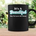 It's A Beautiful Day To Leave Me Alone Graphic Print Coffee Mug Gifts ideas