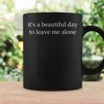 It's a Beautiful Day To Leave Me Alone Graphic Print Coffee Mug Gifts ideas