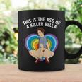 Lgbt This Is The Ass Of A Killer Bella Gay Pride Coffee Mug Gifts ideas