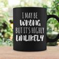 I May Be Wrong But It's Highly Unlikely Taza de café Ideas de regalos