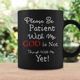 Be Patient With Me GOD Is Not Through With Me Yet Christian Graphic Print Coffee Mug Gifts ideas