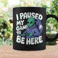 I Paused My Game To Be Here Gamer Taza de café Ideas de regalos