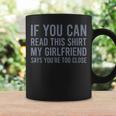 If You Can Read This My Girlfriend Says Your Too Close Graphic Print Coffee Mug Gifts ideas