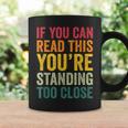If You Can Read This You'Re Standing Too Close Graphic Print Coffee Mug Gifts ideas
